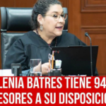 LA MAGISTRADA LENIA BATRES TIENE ¡94 ASESORES!: SCJN; ¿Y LA AUSTERIDAD Y TRANSPARENCIA?